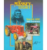 The Massey Legacy. Vol. 1 : A Product and Company Review of Massey, Harris Massey-Harris, Ferguson and Massey Ferguson