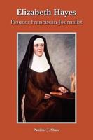 Elizabeth Hayes: Pioneer Franciscan Journalist