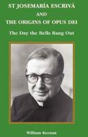 St Josemaria Escriva and the Origins of Opus Dei: The Day the Bells Rang Out
