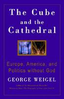 The Cube and the Cathedral: Europe, America, and Politics without God