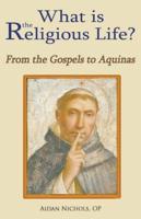 What is the Religious Life? From the Gospels to Aquinas