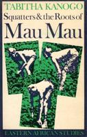 Squatters and the Roots of Mau Mau 1905-63