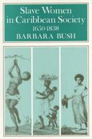 Slave Women in Caribbean Society 1650-1832