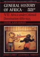 General History of Africa. Vol. 7 Africa Under Colonial Domination, 1880-1935