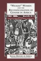 "Wicked" Women and the Reconfiguration of Gender in Africa