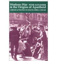 Workers, War & The Origins of Apartheid