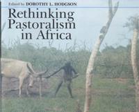 Rethinking Pastoralism in Africa: Gender, Culture and the Myth of the Patriarchal Pastoralist