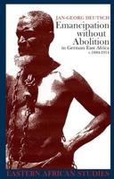 Emancipation Without Abolition in German East Africa, C.1884-1914