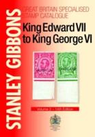 Stanley Gibbons Great Britain Specialised Stamp Catalogue. Volume 2 King Edward VII to King George VI