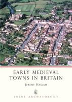 Early Medieval Towns in Britain C700 to 1140
