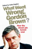 What Went Wrong, Gordon Brown?