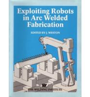 Exploiting Robots in Arc Welded Fabrication