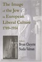 The Image of the Jew in European Liberal Culture, 1789-1914