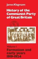 History of the Communist Party of Great Britain. Vol. 1 Formation and Early Years, 1919-1924