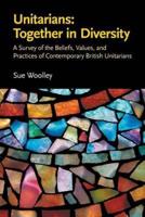 Unitarians: Together in Diversity: A Survey of the Beliefs, Values, and Practices  of Contemporary British Unitarians