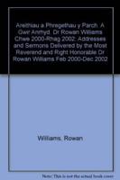 Areithiau a Phregethau a Draddodwyd Gan Y Parchedicaf a Gwir Anrhydeddus Dr Rowan Williams Tra'n Archesgob Cymru, Chwefror 2000-Rhagfyr 2002