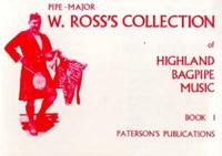 Pipe-Major W. Ross's Collection of Highland Bagpipe Music, Book 1