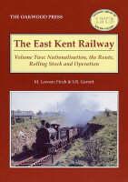 The East Kent Railway. Vol. 2 Nationalisation, the Route, Rolling Stock and Operation