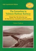 The Farranfore to Valencia Harbour Railway. Vol. 2 The Life of the Line : Its Train Services, Locomotives and Personalities