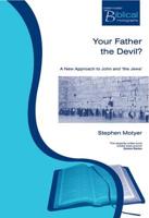 Your Father The Devil?: A New Approach to John and the Jews