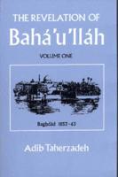 The Revelation of Baha Ullah. v. 1 Baghdad, 1853-63