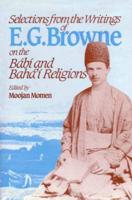 Selections from the Writings of E.G. Browne on the Bábí and Bahá'í Religions