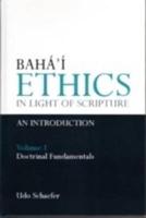 Baha'i Ethics in Light of Scripture Volume 1