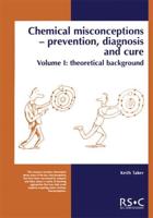 Chemical Misconceptions: Prevention, diagnosis and cure: Theoretical background, Volume 1