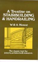 A Treatise on Stairbuilding and Handrailing ...