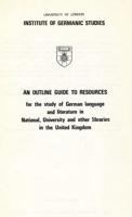 An Outline Guide to Resources for the Study of German Language and Literature in National, University and Other Libraries in the United Kingdom