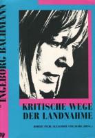 Kritische Wege Der Landnahme. Ingeborg Bachmann Im Blickfeld Der Neunziger Jahre