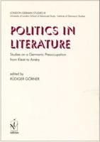 London German Studies IX: Politics in Literature. Studies on a Germanic Preoccupation from Kleist to Améry