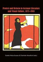 Protest and Reform in German Literature and Visual Culture, 1871-1918