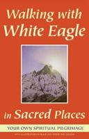 Walking With White Eagle in Sacred Places