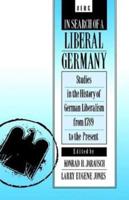 In Search of a Liberal Germany: Studies in the History of German Liberalism from 1789 to the Present