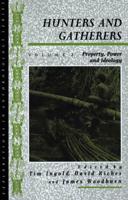 Hunters and Gatherers (Vol II): Vol II: Property, Power and Ideology