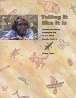 Telling It Like It Is A Guide to Making Aboriginal and Torres Strait Islander History
