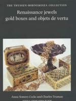 Renaissance Jewels, Gold Boxes and Objects De Vertu