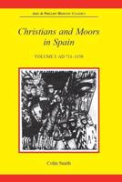 Christians and Moors in Spain. Vol.1 711-1100