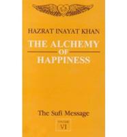 A Sufi Message of Spiritual Liberty. Vol 6 Alchemy of Happiness