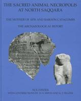 The Sacred Animal Necropolis at North Saqqara : The Mother of Apis and Baboon Catacombs