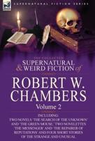 The Collected Supernatural and Weird Fiction of Robert W. Chambers