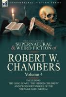 The Collected Supernatural and Weird Fiction of Robert W. Chambers