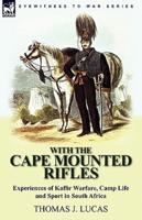 With the Cape Mounted Rifles-Experiences of Kaffir Warfare, Camp Life and Sport in South Africa