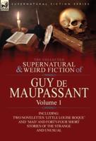 The Collected Supernatural and Weird Fiction of Guy De Maupassant