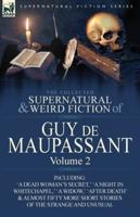 The Collected Supernatural and Weird Fiction of Guy De Maupassant