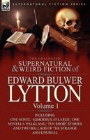 The Collected Supernatural and Weird Fiction of Edward Bulwer Lytton-Volume 1