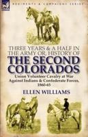 Three Years and a Half in the Army or, History of the Second Colorados-Union Volunteer Cavalry at War Against Indians & Confederate Forces, 1860-65