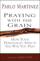Praying with the Grain: How Your Personality Affects the Way You Pray