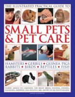 The Illustrated Practical Guide to Small Pets & Pet Care